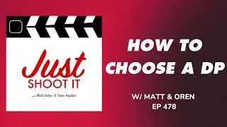 How to Choose a DP w/Matt & Oren - Just Shoot It 478