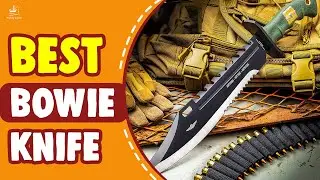 The 10 Best Bowie Knife &ndash; Selections By Knife Expert!