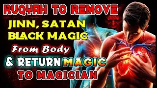 RUQYAH TO REMOVE JIN/SATAN, NEGATIF AURA FROM BODY & RETURN MAGIC TO MAGICIAN