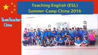 English Summer Camp in China 2016 | TEFL | TESL | TESOL | ELT | 中国