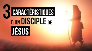 3 CARACT&Eacute;RISTIQUES D&rsquo;UN DISCIPLE DE J&Eacute;SUS - Luc Dumont