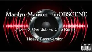 Marilyn Manson - mOBSCENE (ノシーク Overdub +&alpha; Club Remix) (Heavy Bass Version) (Explicit)