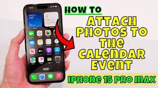 How to Attach Photos To The Calendar Event iPhone 15/15 Pro Max