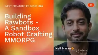 Building Rawbots - A Sandbox Robot Crafting MMORPG w/ CEO Neil Haran | Next Creators Podcast