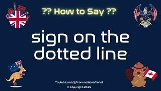 ✍️ 📄 How to Pronounce sign on the dotted line? (CORRECTLY) | Pronunciation Planet