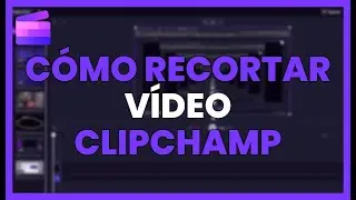Cómo RECORTAR un VÍDEO en CLIPCHAMP sin perder calidad