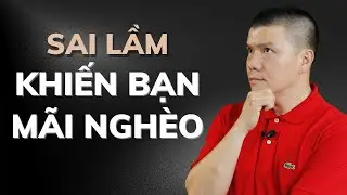 2 Sai Lầm NGHIÊM TRỌNG Khiến Bạn Nghèo Và Mãi Thất Bại | Phạm Ngọc Anh - Mr Why