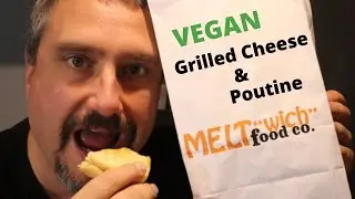 Vegan Grilled Cheese and Poutine, Meltwich Food Co. Review