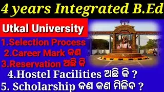 Integrated B Ed, Selection Process, Career Mark, Hostel Facilities, Scholarship Facilities,Utkal Uni