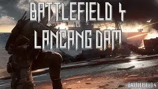 Battlefield 4 - Lancang Damn Gameplay