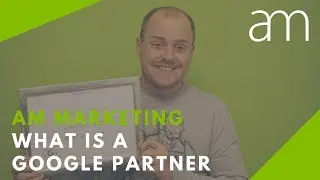 What is a Google Partner? - AM Marketing