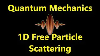 Free Particle - Scattering | Quantum Mechanics