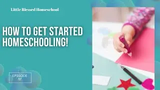 How to get started Homeschooling  | Homeschool Mom | Homeschool Family | Start Homeschooling