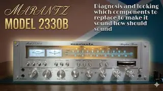 Marantz model2330B Part 1 diagnosis and preparing a list with parts