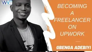 How to Become A Freelancer on Upwork featuring Gbenga Adebiyi