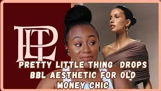 PrettyLittleThings Rebrand Sparks Debate - BBL Out, Old Money, Clean Girl Aesthetic In- Must Watch