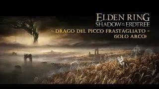 ELDEN RING Shadow Of The Erdtree / Drago del picco frastagliato / Solo arco (DLC / No Commentary)