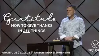 Gratitude | Todd Stephenson | 11.16.2025 | North Pointe Church Lutz, FL