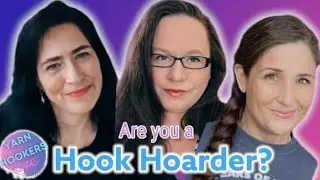 Yarn Hookers Live! Are You a Hook Hoarder?