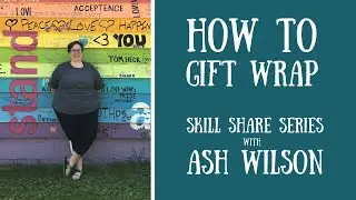 Skill Share: How to Gift Wrap with Ash Wilson