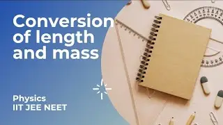 Unit Conversion Unit and Measurement Basics in Physics IIT JEE NEET - Conversion of Length and Mass