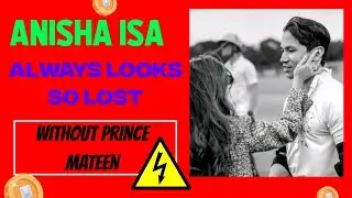Anisha Isa Always Looks So Lost When Prince Mateen Is Not Around.