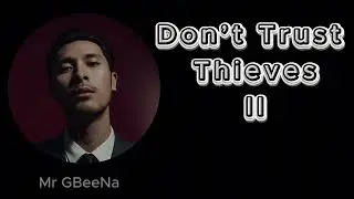 Don&rsquo;t Trust Thieves II  [Mr BGbeeNa]  ⁨@mrgbeena⁩