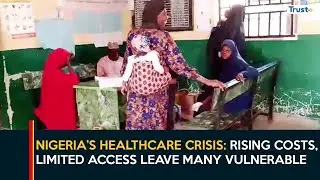 Nigeria&rsquo;s Healthcare Crisis: Rising Costs, Limited Access Leave Many Vulnerable