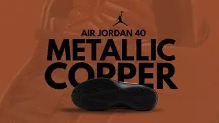 Обзор кроссовок Air Jordan 40 Metallic Copper | Анализ характеристик к 40-летию модели