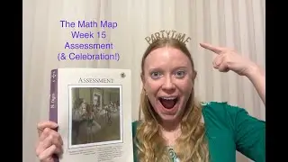The Math Map Week 15 Assessment (& Celebration!)