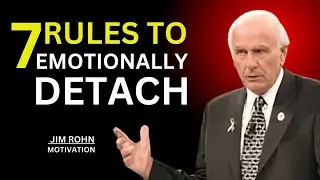 7 RULES TO EMOTIONALLY DETACH|| JIM ROHN MOTIVATION||