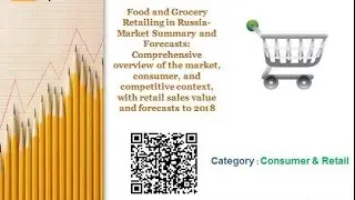 Food and Grocery Retailing in Russia- Market Summary and Forecasts to 2018