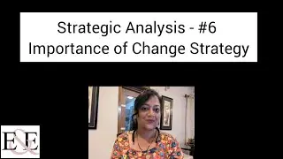 Strategic Analysis - #6 Importance of Change Strategy