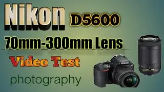 Nikon D5600 70-300mm lens Video Test 4k @rakeshroyphotography