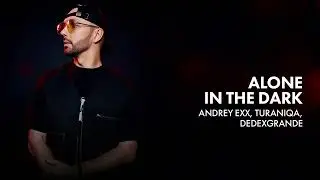 Andrey Exx, TuraniQa, DeDeXgrande - Alone In The Dark