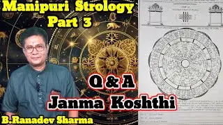 Q&A of Janma Koshthi, Manipuri Strology Part 3, B.Ranadev Sharma