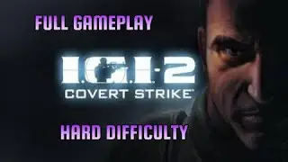 IGI 2 Covert Strike - Full Gameplay Walkthrough - Hard Difficulty - All Missions