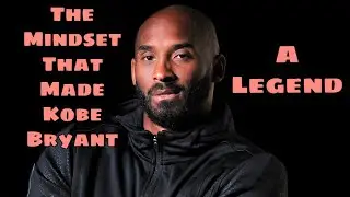 The Mindset That Made KOBE BRYANT A LEGEND