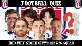 Identify the Stoke City players from 2025-26 season | Football Quiz