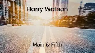 Main & Fifth &mdash; Harry Watson (Official Debut Single)