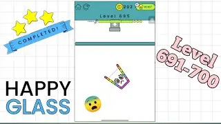 Happy Glass Gameplay | Level 691-700 | 3 Stars⭐ Solution | Handsome Gaming