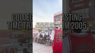 College kids roasting the time traveler