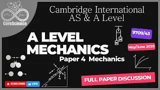 Cambridge A Level Mechanics - Paper 4 (9709/43) May/June 2025 - Full Paper Discussion ✅