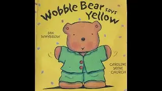 Wobble Bear says Yellow | Kids Books Read Aloud | Read by a Native British Speaker
