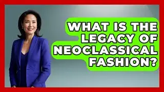 What Is The Legacy Of Neoclassical Fashion? - Europe Through the Ages