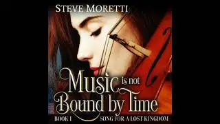 Music is Not Bound by Time: Time Travel Powered by Music - Steve Moretti