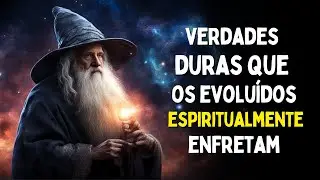 7 Verdades Cruéis que Pessoas Altamente Evoluídas Terão Dificuldade de Lidar | Espiritualidade