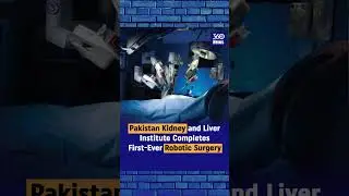 Pakistan Kidney and Liver Institute Completes First-Ever Robotic Surgery