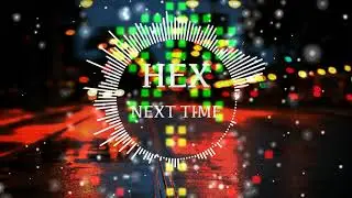 Hex - Next Time (Official Audio)