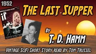 The Last Supper by T.D.Hamm -Vintage Science Fiction Short Story *Full Audiobook -human voice*